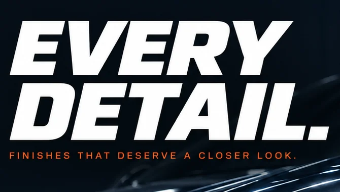 Close-up of the white slanted headline Every detail. above the orange line Finishes that deserve a closer look.