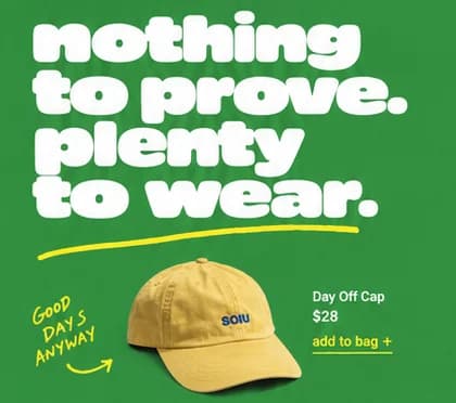 Soiu design close-up: nothing to prove. plenty to wear. in heavy white type above a yellow Day Off Cap on green